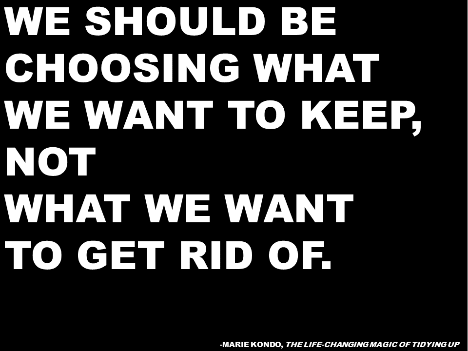 The Life Changing Magic of Marie Kondo. Also, How I Finally Organized My Belongings, Once and For All. Do you like getting rid of stuff or do you like saving things?