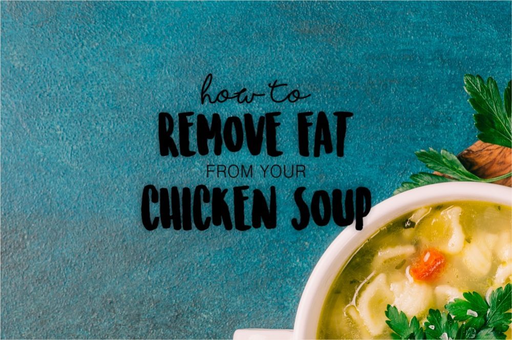 Easy Way To Remove Fat From Chicken Soup Between Carpools