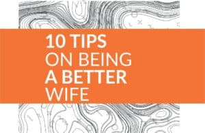 10 Tips on Being a Better Wife