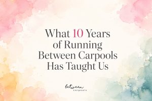 What 10 Years Of Running Between Carpools Has Taught Us